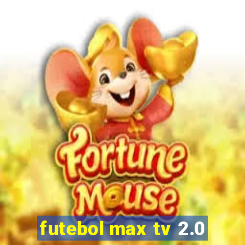 futebol max tv 2.0